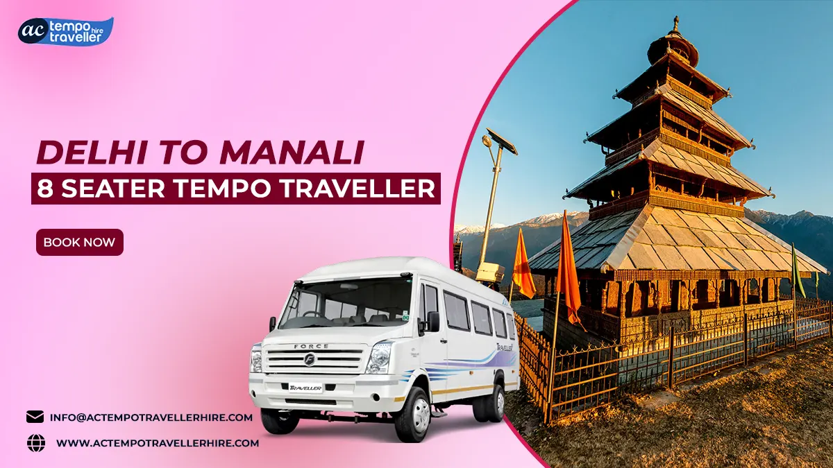 Delhi to Manali 8 Seater Tempo Traveller Delhi to Manali 8 Seater Tempo Traveller